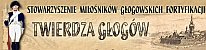 Stowarzyszenie Mionikw Gogowskich Fortyfikacji - TWIERDZA GOGW